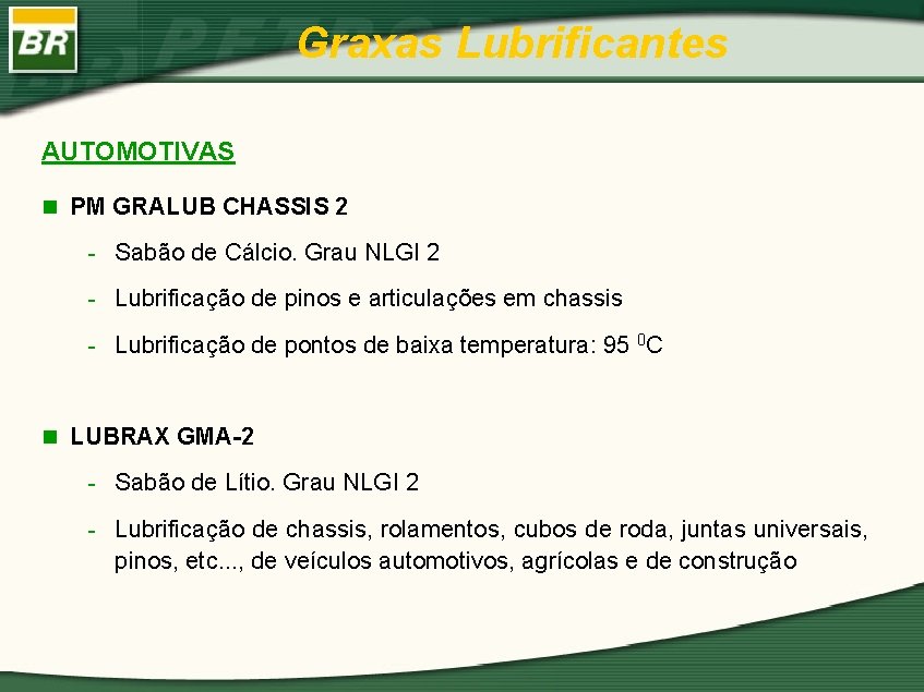 Graxas Lubrificantes AUTOMOTIVAS n PM GRALUB CHASSIS 2 - Sabão de Cálcio. Grau NLGI