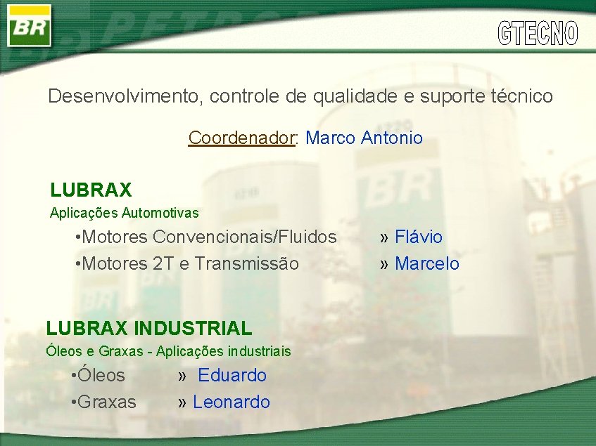 Desenvolvimento, controle de qualidade e suporte técnico Coordenador: Marco Antonio LUBRAX Aplicações Automotivas •