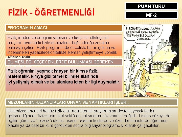 FİZİK - ÖĞRETMENLİĞİ PUAN TÜRÜ MF-2 PROGRAMIN AMACI: Fizik, madde ve enerjinin yapısını ve