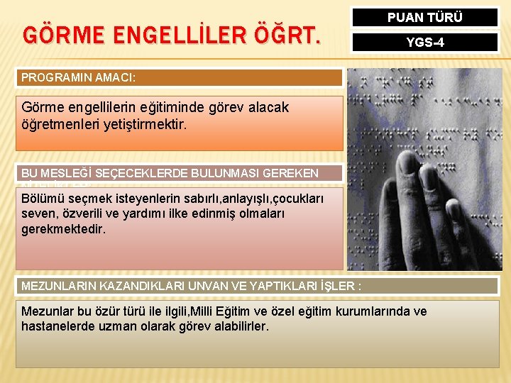 GÖRME ENGELLİLER ÖĞRT. PUAN TÜRÜ YGS-4 PROGRAMIN AMACI: Görme engellilerin eğitiminde görev alacak öğretmenleri