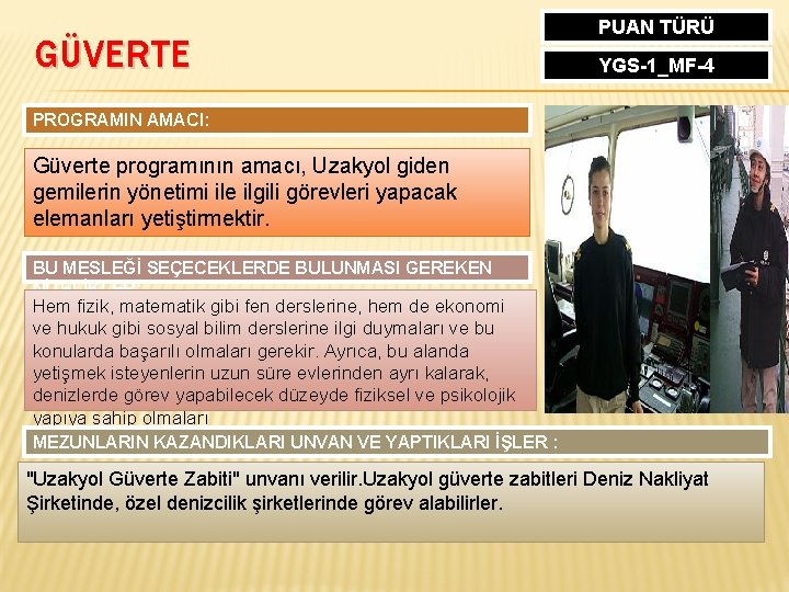 GÜVERTE PUAN TÜRÜ YGS-1_MF-4 PROGRAMIN AMACI: Güverte programının amacı, Uzakyol giden gemilerin yönetimi ile