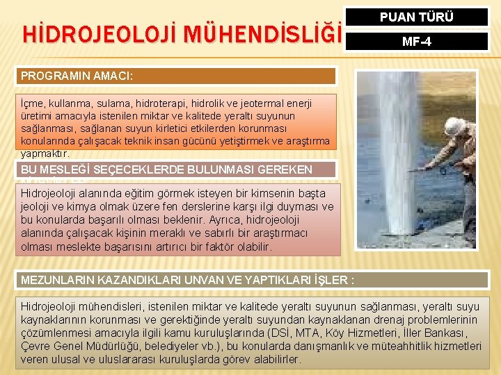 HİDROJEOLOJİ MÜHENDİSLİĞİ PUAN TÜRÜ MF-4 PROGRAMIN AMACI: İçme, kullanma, sulama, hidroterapi, hidrolik ve jeotermal