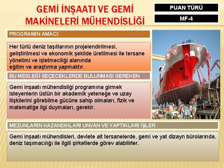 GEMİ İNŞAATI VE GEMİ MAKİNELERİ MÜHENDİSLİĞİ PUAN TÜRÜ MF-4 PROGRAMIN AMACI: Her türlü deniz