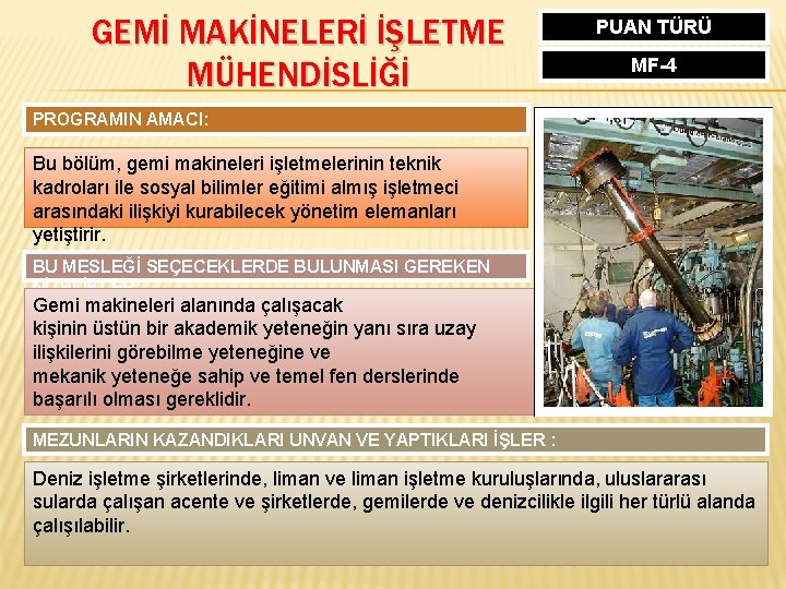 GEMİ MAKİNELERİ İŞLETME MÜHENDİSLİĞİ PUAN TÜRÜ MF-4 PROGRAMIN AMACI: Bu bölüm, gemi makineleri işletmelerinin