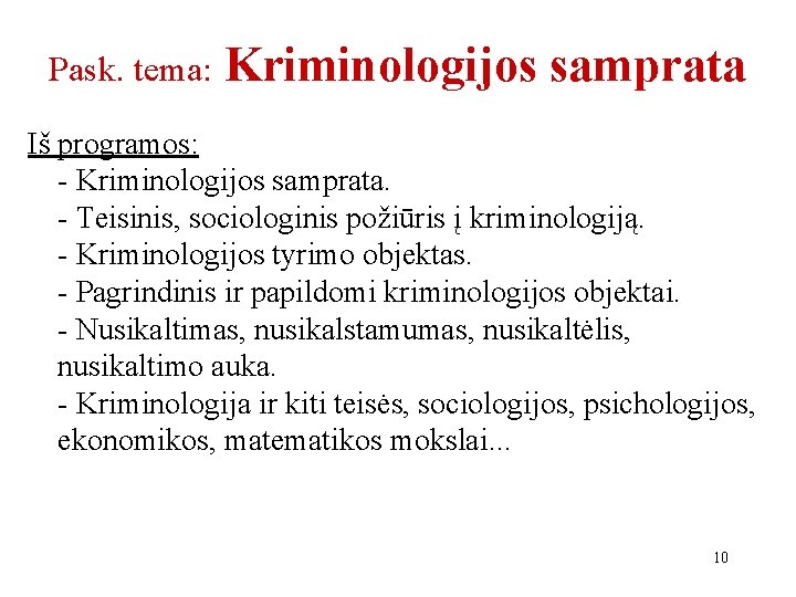 Pask. tema: Kriminologijos samprata Iš programos: - Kriminologijos samprata. - Teisinis, sociologinis požiūris į