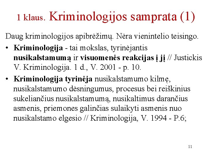 1 klaus. Kriminologijos samprata (1) Daug kriminologijos apibrėžimų. Nėra vienintelio teisingo. • Kriminologija -