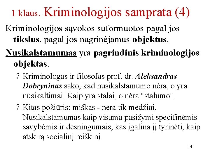 1 klaus. Kriminologijos samprata (4) Kriminologijos sąvokos suformuotos pagal jos tikslus, pagal jos nagrinėjamus