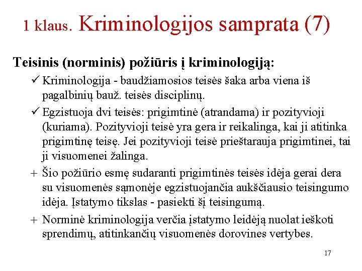 1 klaus. Kriminologijos samprata (7) Teisinis (norminis) požiūris į kriminologiją: ü Kriminologija - baudžiamosios