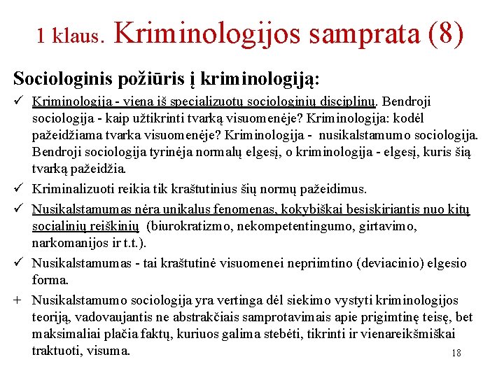 1 klaus. Kriminologijos samprata (8) Sociologinis požiūris į kriminologiją: ü Kriminologija - viena iš