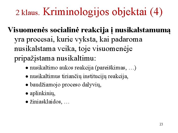 2 klaus. Kriminologijos objektai (4) Visuomenės socialinė reakcija į nusikalstamumą yra procesai, kurie vyksta,