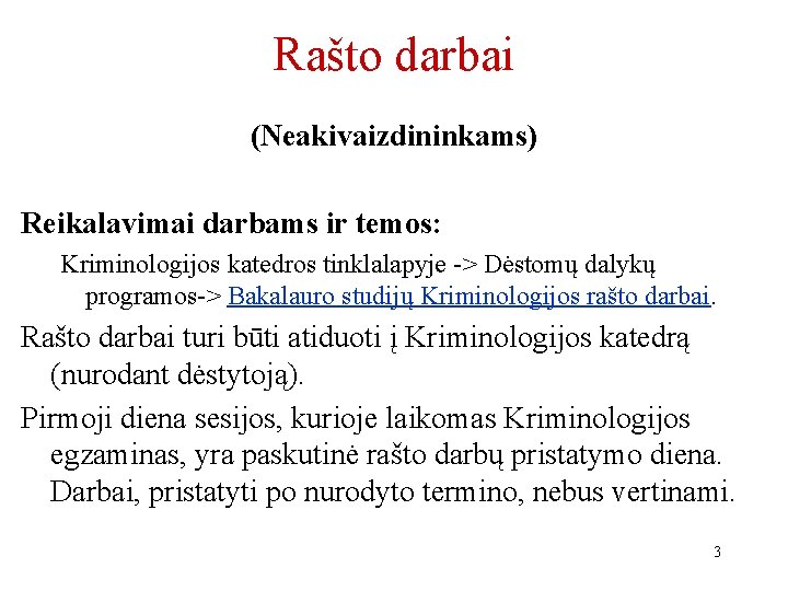 Rašto darbai (Neakivaizdininkams) Reikalavimai darbams ir temos: Kriminologijos katedros tinklalapyje -> Dėstomų dalykų programos->