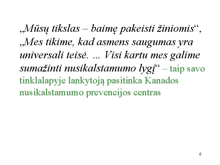 „Mūsų tikslas – baimę pakeisti žiniomis“, „Mes tikime, kad asmens saugumas yra universali teisė.