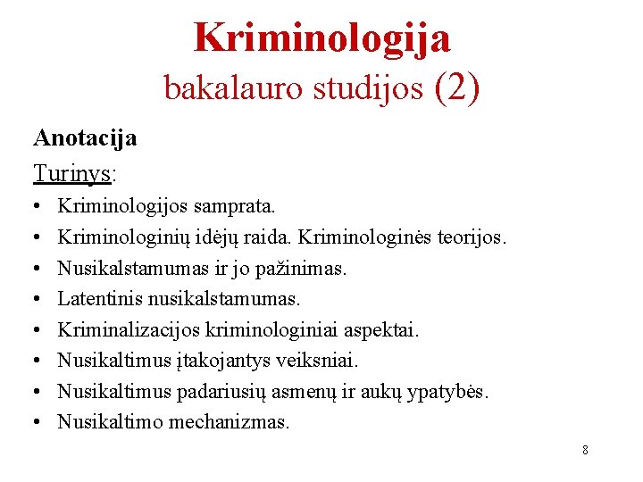 Kriminologija bakalauro studijos (2) Anotacija Turinys: • • Kriminologijos samprata. Kriminologinių idėjų raida. Kriminologinės