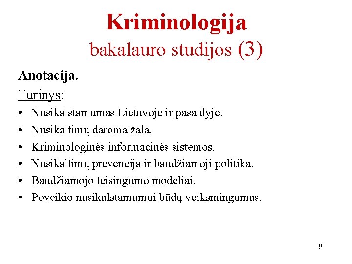 Kriminologija bakalauro studijos (3) Anotacija. Turinys: • • • Nusikalstamumas Lietuvoje ir pasaulyje. Nusikaltimų