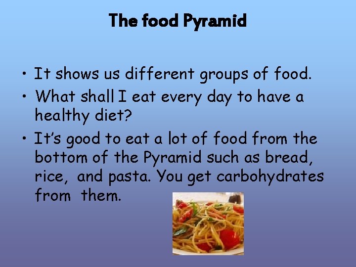 The food Pyramid • It shows us different groups of food. • What shall