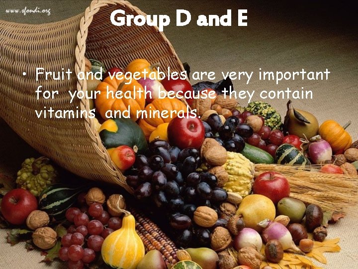 Group D and E • Fruit and vegetables are very important for your health