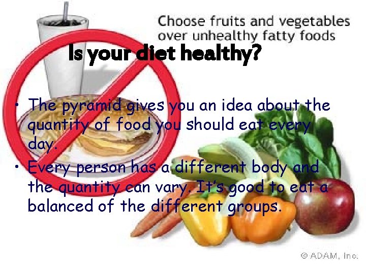 Is your diet healthy? • The pyramid gives you an idea about the quantity