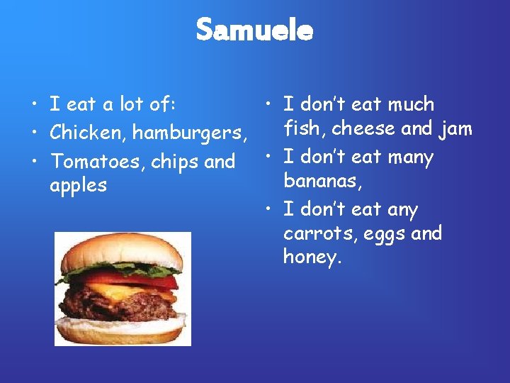 Samuele • I eat a lot of: • I don’t eat much fish, cheese