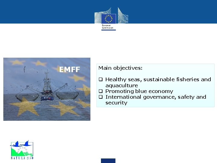 EMFF Main objectives: q Healthy seas, sustainable fisheries and aquaculture q Promoting blue economy