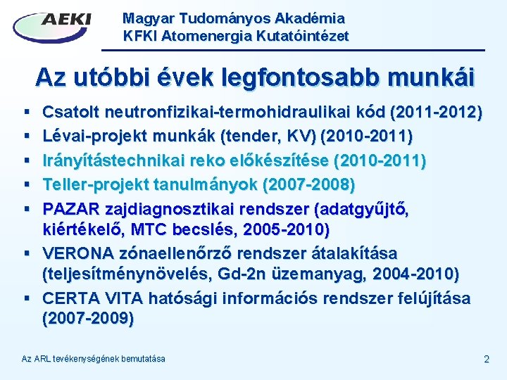 Magyar Tudományos Akadémia KFKI Atomenergia Kutatóintézet Az utóbbi évek legfontosabb munkái § Csatolt neutronfizikai-termohidraulikai