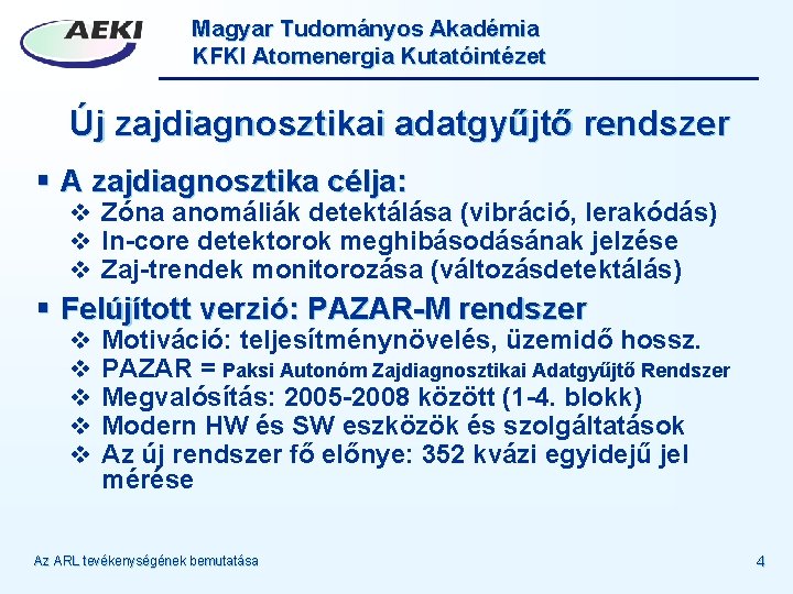 Magyar Tudományos Akadémia KFKI Atomenergia Kutatóintézet Új zajdiagnosztikai adatgyűjtő rendszer § A zajdiagnosztika célja: