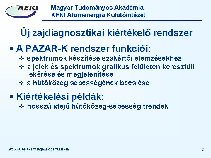 Magyar Tudományos Akadémia KFKI Atomenergia Kutatóintézet Új zajdiagnosztikai kiértékelő rendszer § A PAZAR-K rendszer