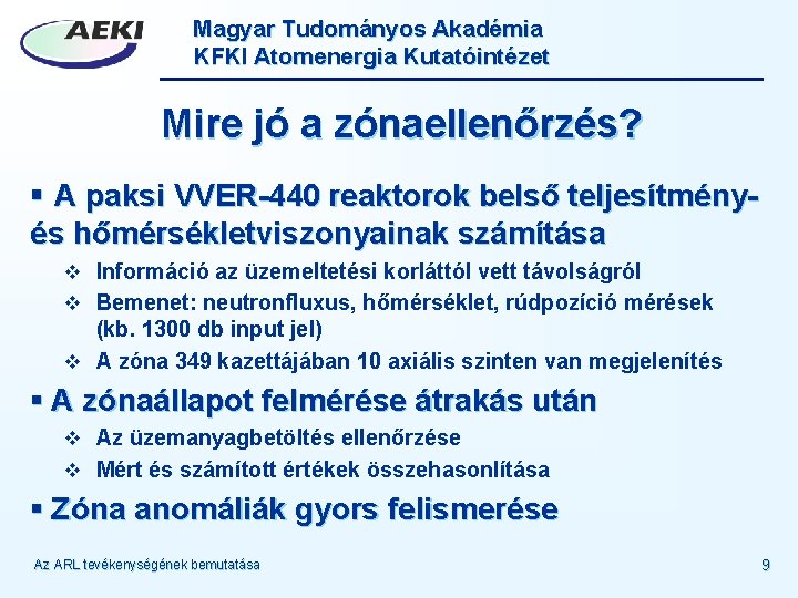 Magyar Tudományos Akadémia KFKI Atomenergia Kutatóintézet Mire jó a zónaellenőrzés? § A paksi VVER-440