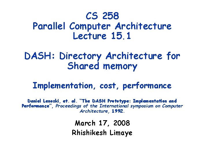 CS 258 Parallel Computer Architecture Lecture 15. 1 DASH: Directory Architecture for Shared memory