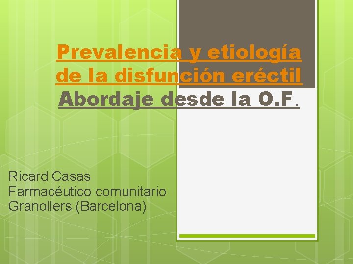 Prevalencia y etiología de la disfunción eréctil Abordaje desde la O. F. Ricard Casas