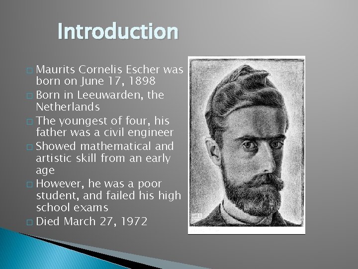 Introduction Maurits Cornelis Escher was born on June 17, 1898 � Born in Leeuwarden,