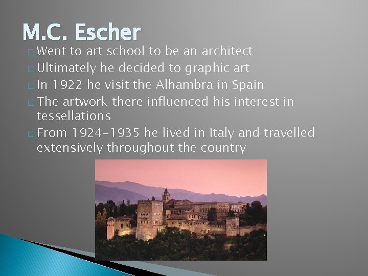 M. C. Escher � Went to art school to be an architect � Ultimately