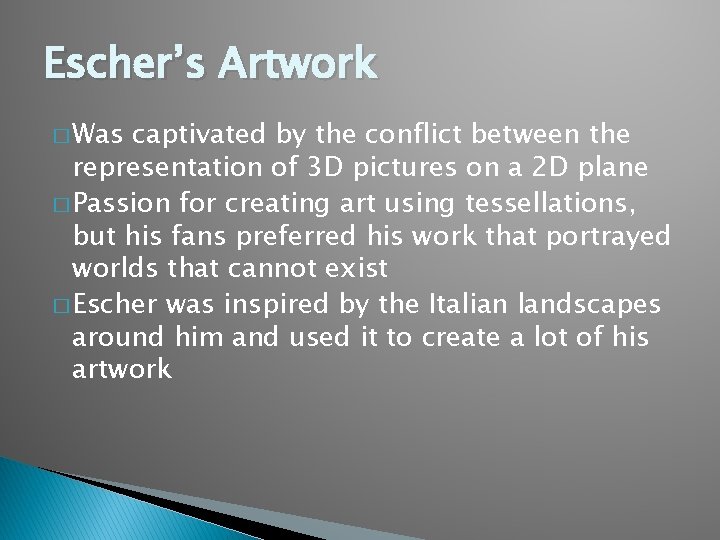 Escher’s Artwork � Was captivated by the conflict between the representation of 3 D