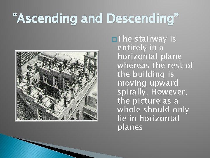 “Ascending and Descending” � The stairway is entirely in a horizontal plane whereas the