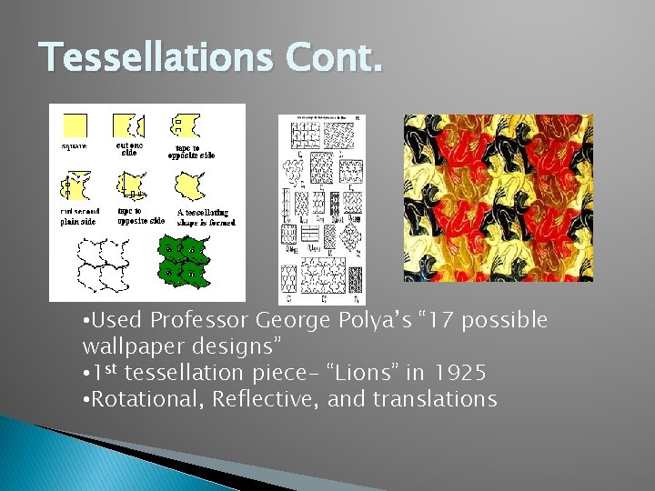 Tessellations Cont. • Used Professor George Polya’s “ 17 possible wallpaper designs” • 1