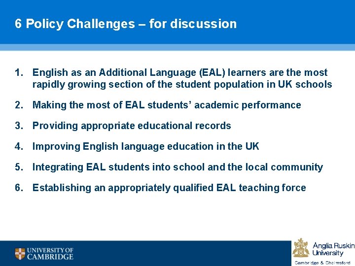 6 Policy Challenges – for discussion 1. English as an Additional Language (EAL) learners