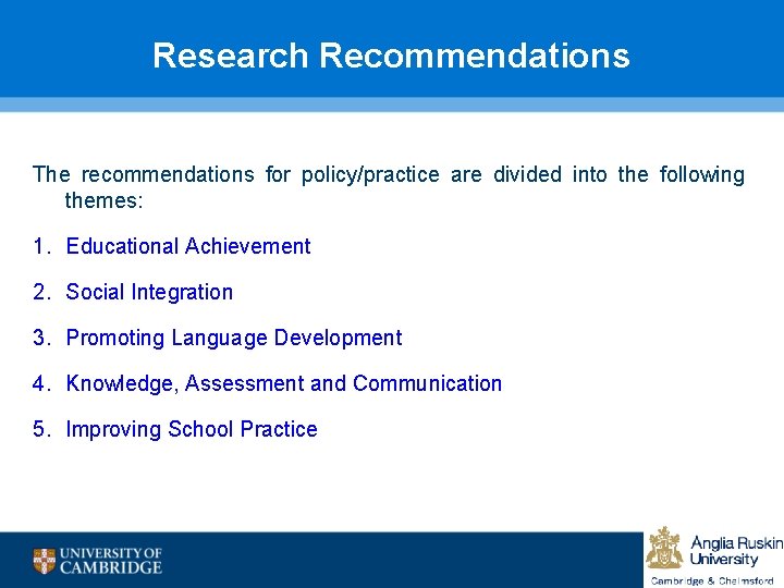 Research Recommendations The recommendations for policy/practice are divided into the following themes: 1. Educational