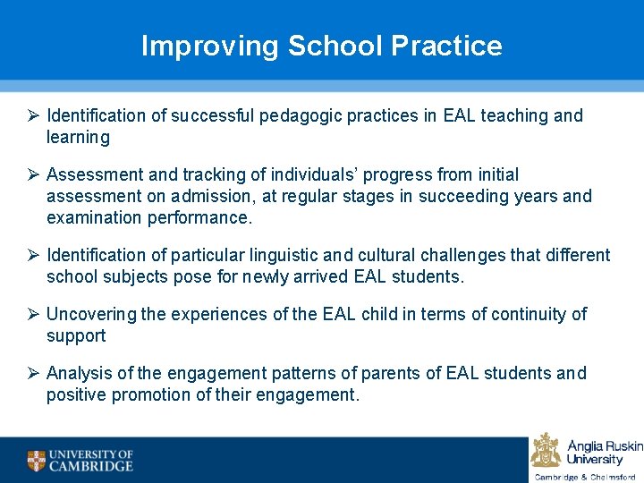 Improving School Practice Ø Identification of successful pedagogic practices in EAL teaching and learning