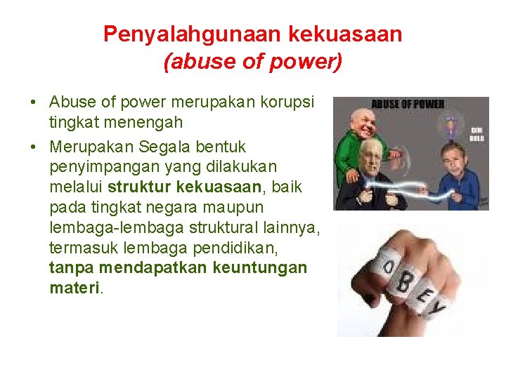 Penyalahgunaan kekuasaan (abuse of power) • Abuse of power merupakan korupsi tingkat menengah •