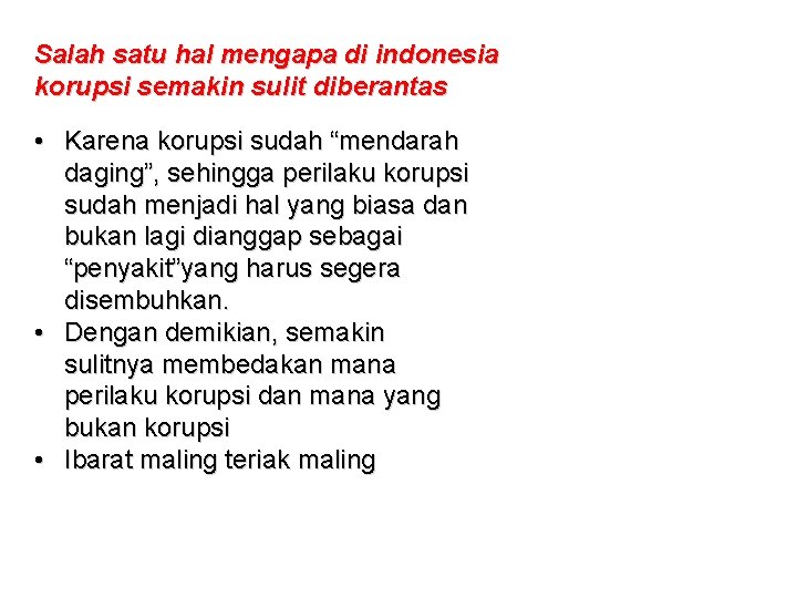 Salah satu hal mengapa di indonesia korupsi semakin sulit diberantas • Karena korupsi sudah