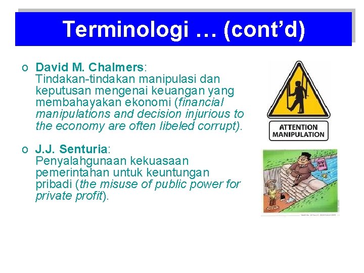 Terminologi … (cont’d) o David M. Chalmers: Tindakan-tindakan manipulasi dan keputusan mengenai keuangan yang