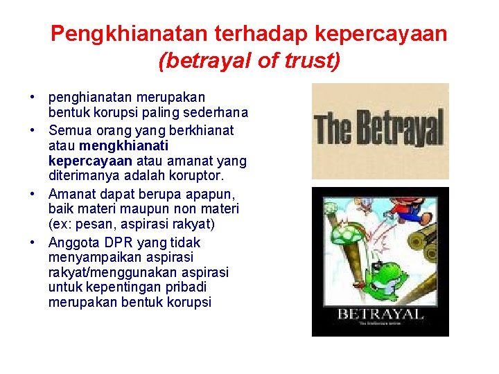 Pengkhianatan terhadap kepercayaan (betrayal of trust) • penghianatan merupakan bentuk korupsi paling sederhana •