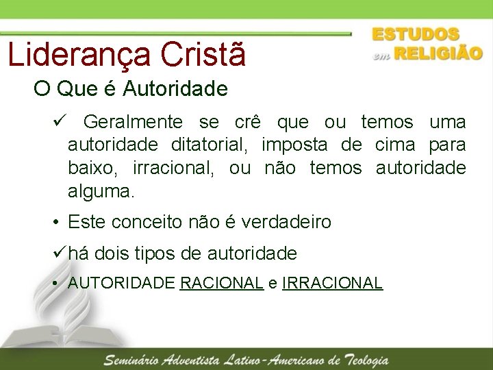 Liderança Cristã O Que é Autoridade ü Geralmente se crê que ou temos uma