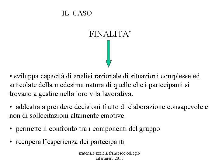 IL CASO FINALITA’ • sviluppa capacità di analisi razionale di situazioni complesse ed articolate