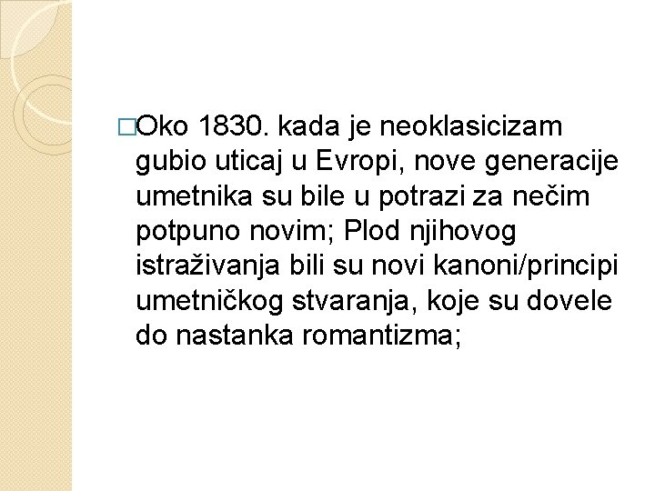 �Oko 1830. kada je neoklasicizam gubio uticaj u Evropi, nove generacije umetnika su bile