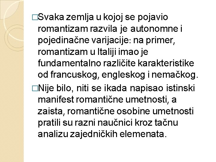 �Svaka zemlja u kojoj se pojavio romantizam razvila je autonomne i pojedinačne varijacije: na