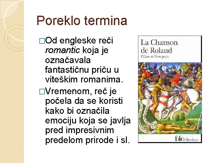 Poreklo termina �Od engleske reči romantic koja je označavala fantastičnu priču u viteškim romanima.