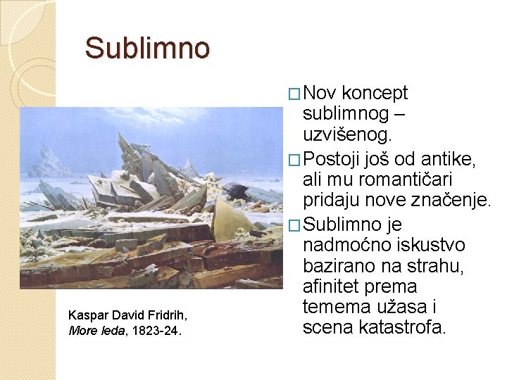 Sublimno �Nov Kaspar David Fridrih, More leda, 1823 -24. koncept sublimnog – uzvišenog. �Postoji
