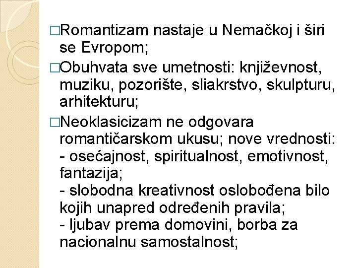 �Romantizam nastaje u Nemačkoj i širi se Evropom; �Obuhvata sve umetnosti: književnost, muziku, pozorište,