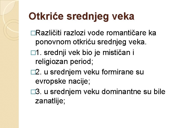 Otkriće srednjeg veka �Različiti razlozi vode romantičare ka ponovnom otkriću srednjeg veka. � 1.