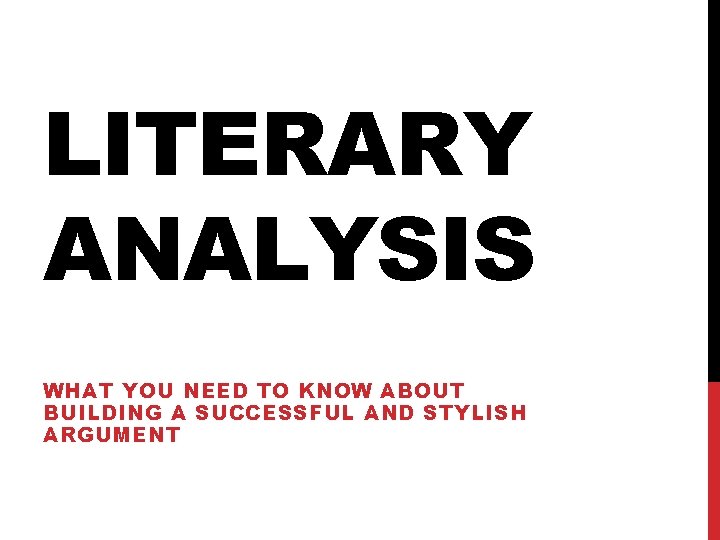 LITERARY ANALYSIS WHAT YOU NEED TO KNOW ABOUT BUILDING A SUCCESSFUL AND STYLISH ARGUMENT